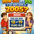 How old are you if you were born in 2005