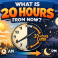 What is 20 hours from now